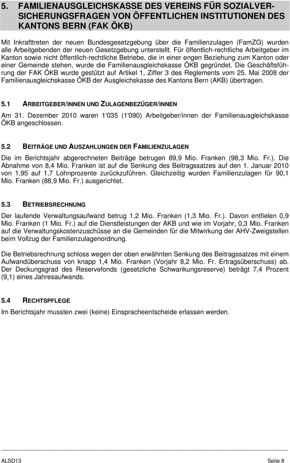 Für öffentlich-rechtliche Arbeitgeber im Kanton sowie nicht öffentlich-rechtliche Betriebe, die in einer engen Beziehung zum Kanton oder einer Gemeinde stehen, wurde die Familienausgleichskasse ÖKB