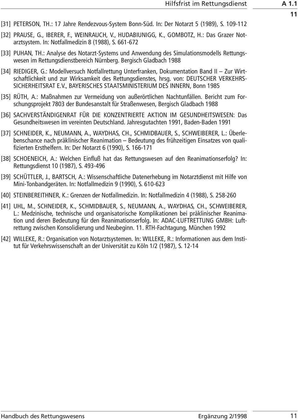 Bergisch Gladbach 1988 [34] RIEDIGER, G.: Modellversuch Notfallrettung Unterfranken, Dokumentation Band II Zur Wirtschaftlichkeit und zur Wirksamkeit des Rettungsdienstes, hrsg.