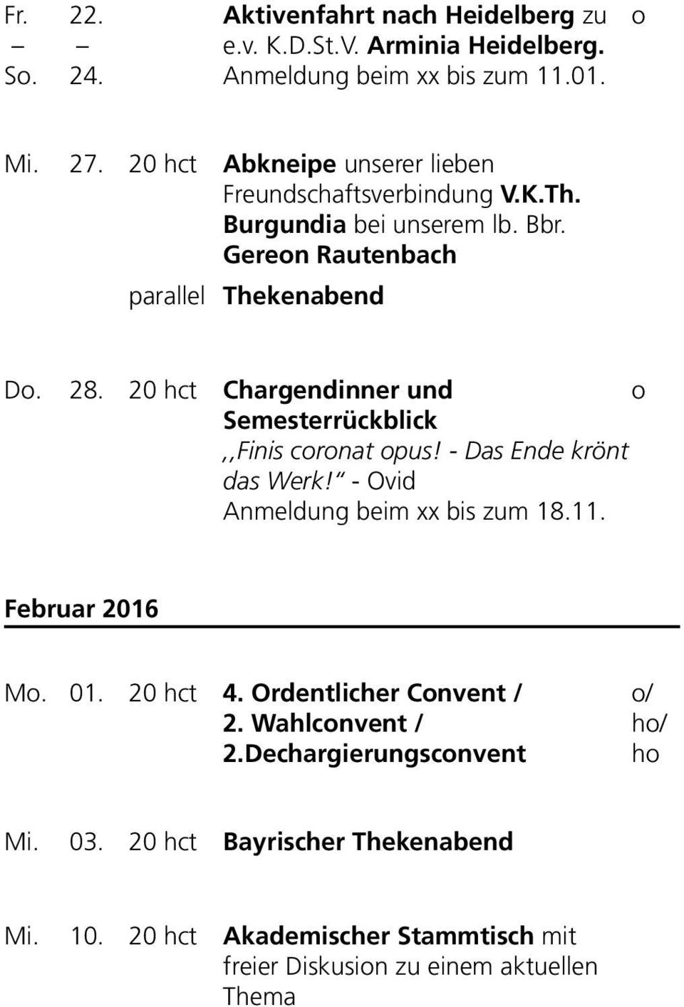 20 hct Chargendinner und Semesterrückblick,,Finis crnat pus! - Das Ende krönt das Werk! - Ovid Anmeldung beim xx bis zum 18.11. Februar 2016 M. 01.