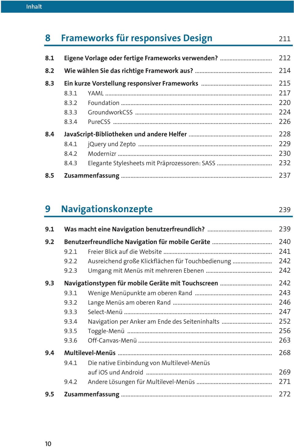 4.1 jquery und Zepto... 229 8.4.2 Modernizr... 230 8.4.3 Elegante Stylesheets mit Präprozessoren: SASS... 232 8.5 Zusammenfassung... 237 9 Navigationskonzepte 239 9.