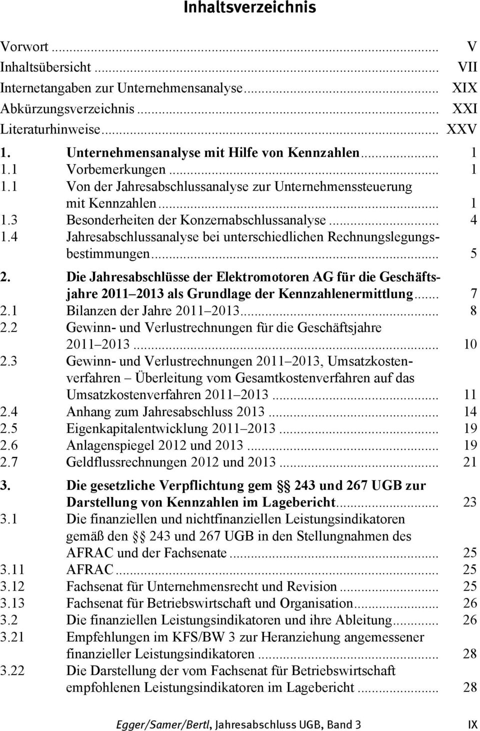 4 Jahresabschlussanalyse bei unterschiedlichen Rechnungslegungsbestimmungen... 5 2. Die Jahresabschlüsse der Elektromotoren AG für die Geschäftsjahre 2011 2013 als Grundlage der Kennzahlenermittlung.