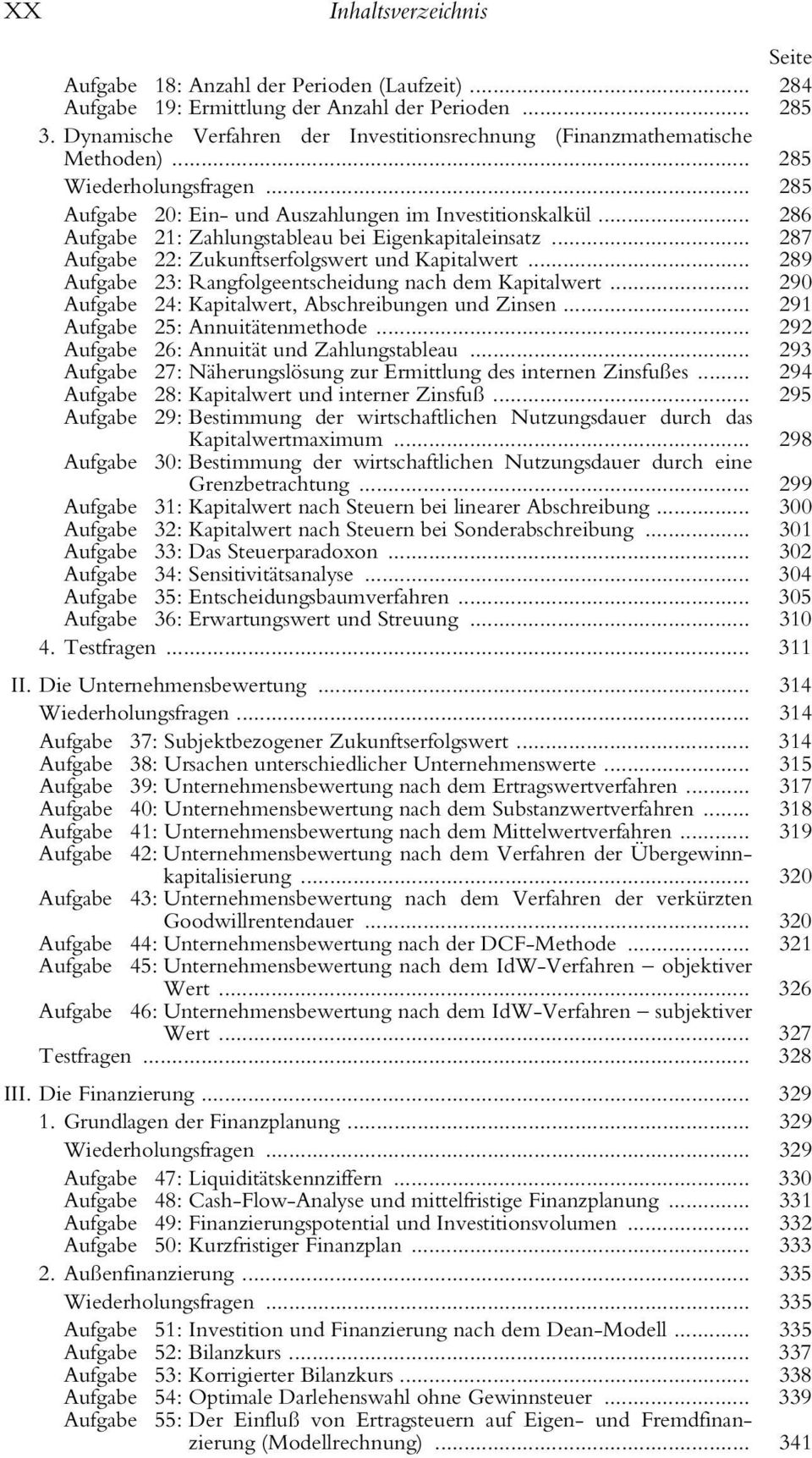 .. 287 Aufgabe 22: Zukunftserfolgswert und Kapitalwert... 289 Aufgabe 23: Rangfolgeentscheidung nach dem Kapitalwert... 290 Aufgabe 24: Kapitalwert, Abschreibungen und Zinsen.