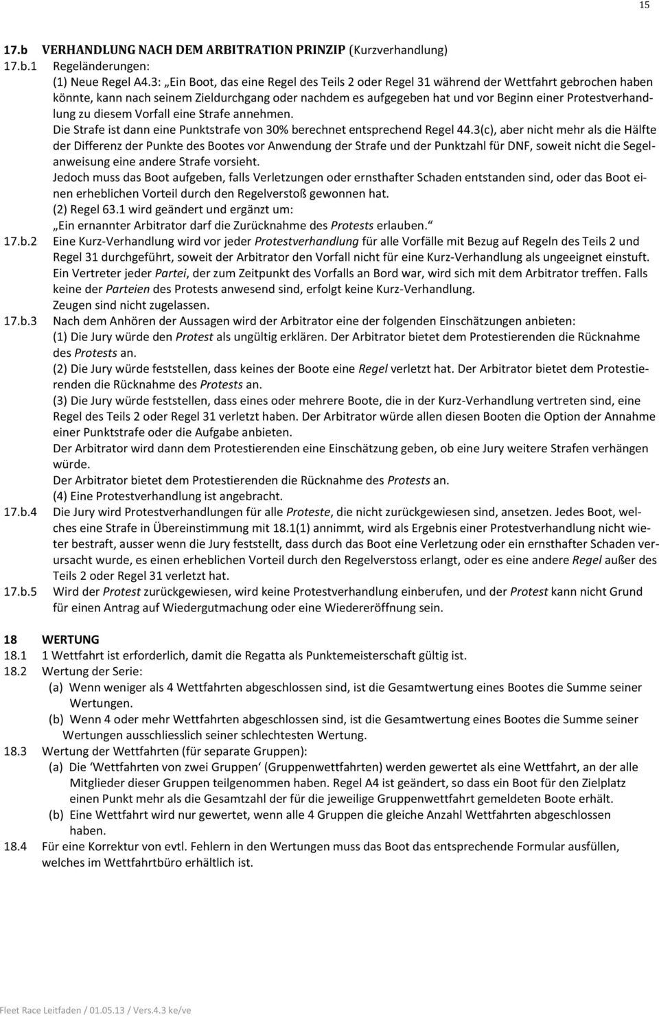 Protestverhandlung zu diesem Vorfall eine Strafe annehmen. Die Strafe ist dann eine Punktstrafe von 30% berechnet entsprechend Regel 44.