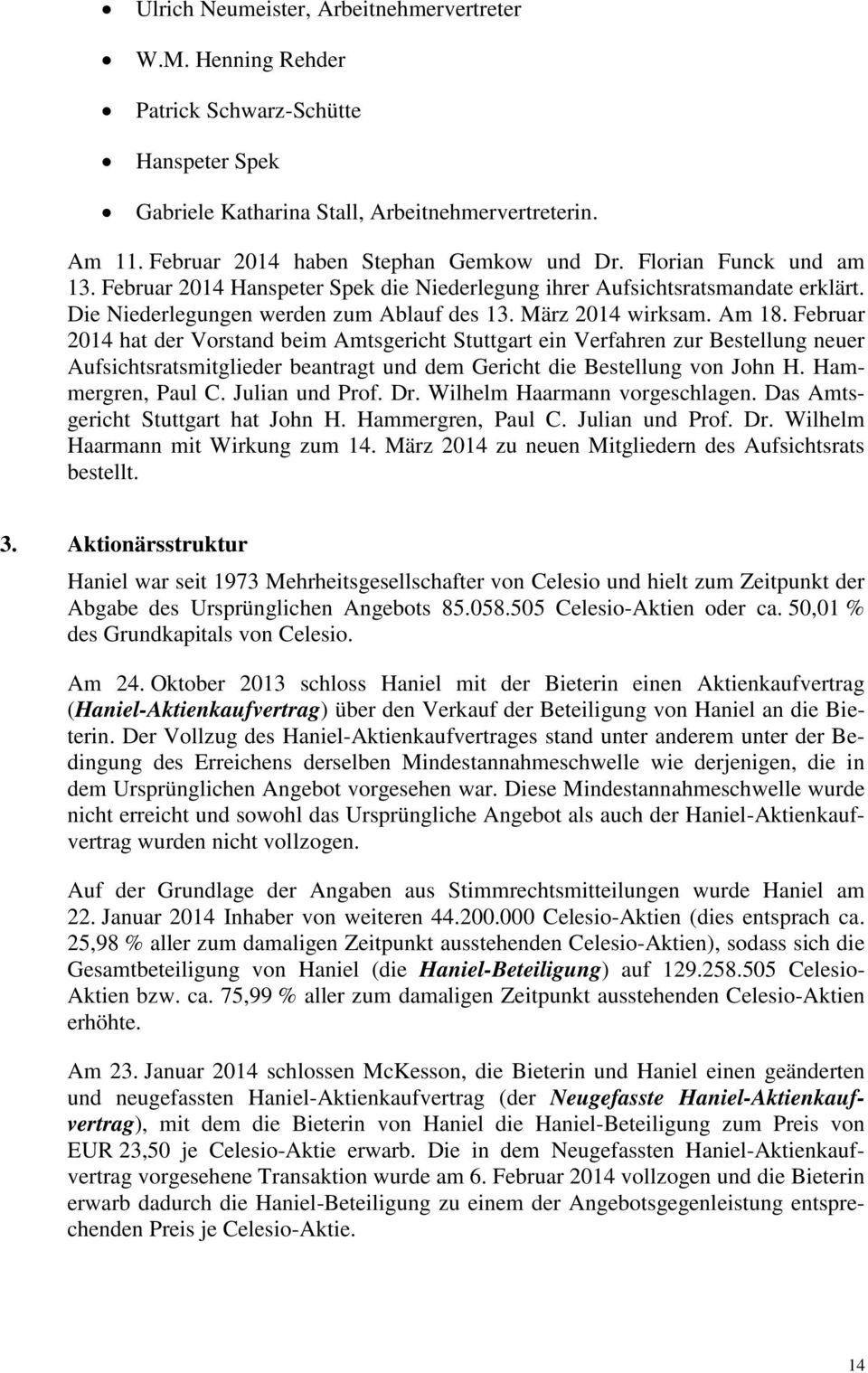 Februar 2014 hat der Vorstand beim Amtsgericht Stuttgart ein Verfahren zur Bestellung neuer Aufsichtsratsmitglieder beantragt und dem Gericht die Bestellung von John H. Hammergren, Paul C.