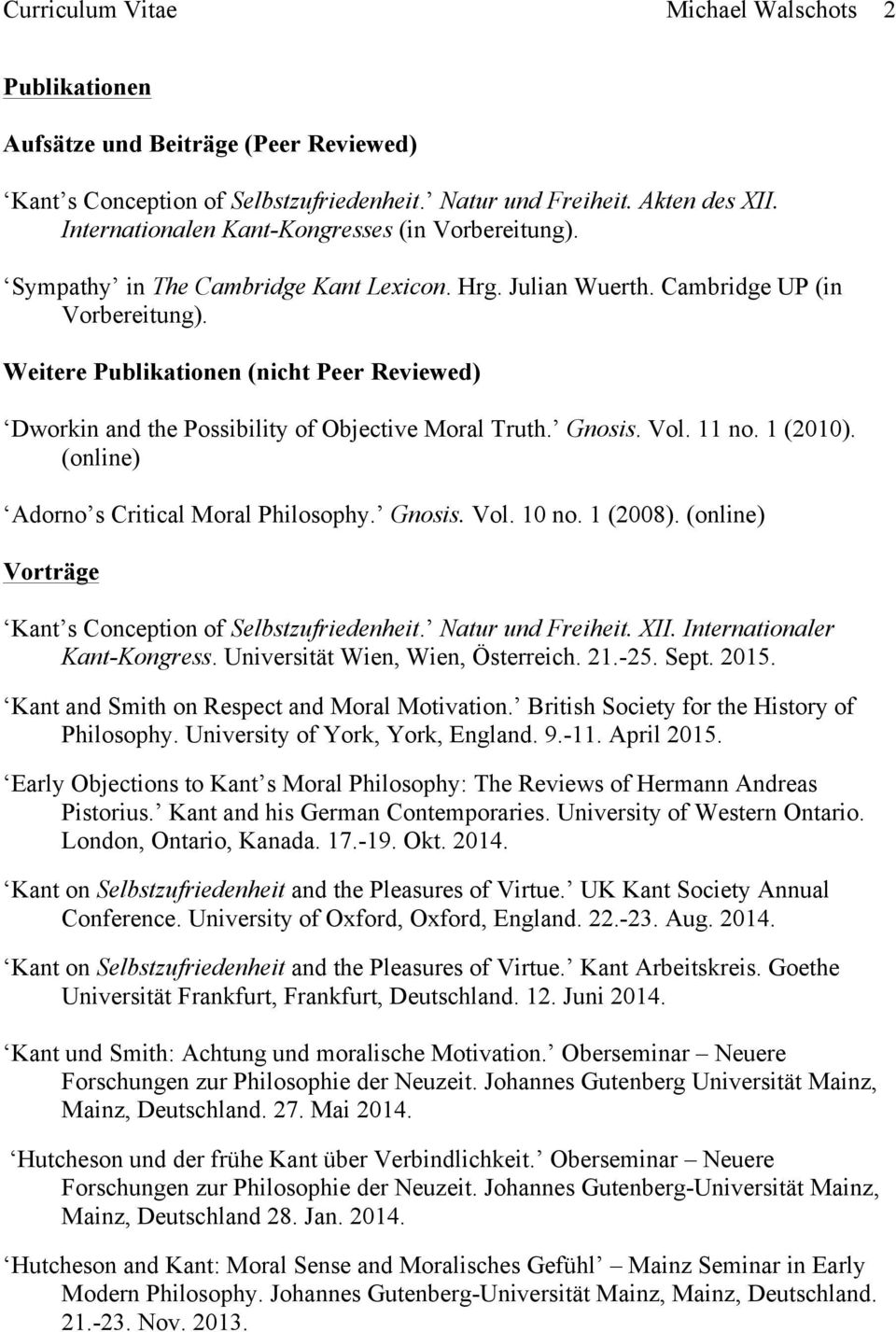 Weitere Publikationen (nicht Peer Reviewed) Dworkin and the Possibility of Objective Moral Truth. Gnosis. Vol. 11 no. 1 (2010). (online) Adorno s Critical Moral Philosophy. Gnosis. Vol. 10 no.