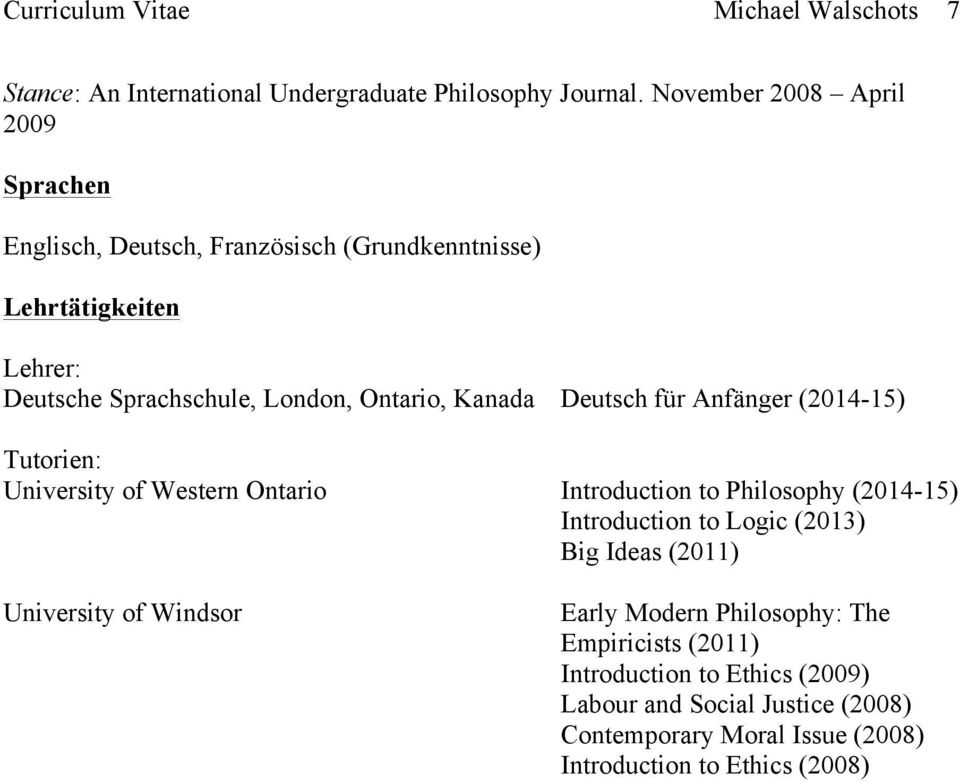 Kanada Deutsch für Anfänger (2014-15) Tutorien: University of Western Ontario Introduction to Philosophy (2014-15) Introduction to Logic (2013) Big