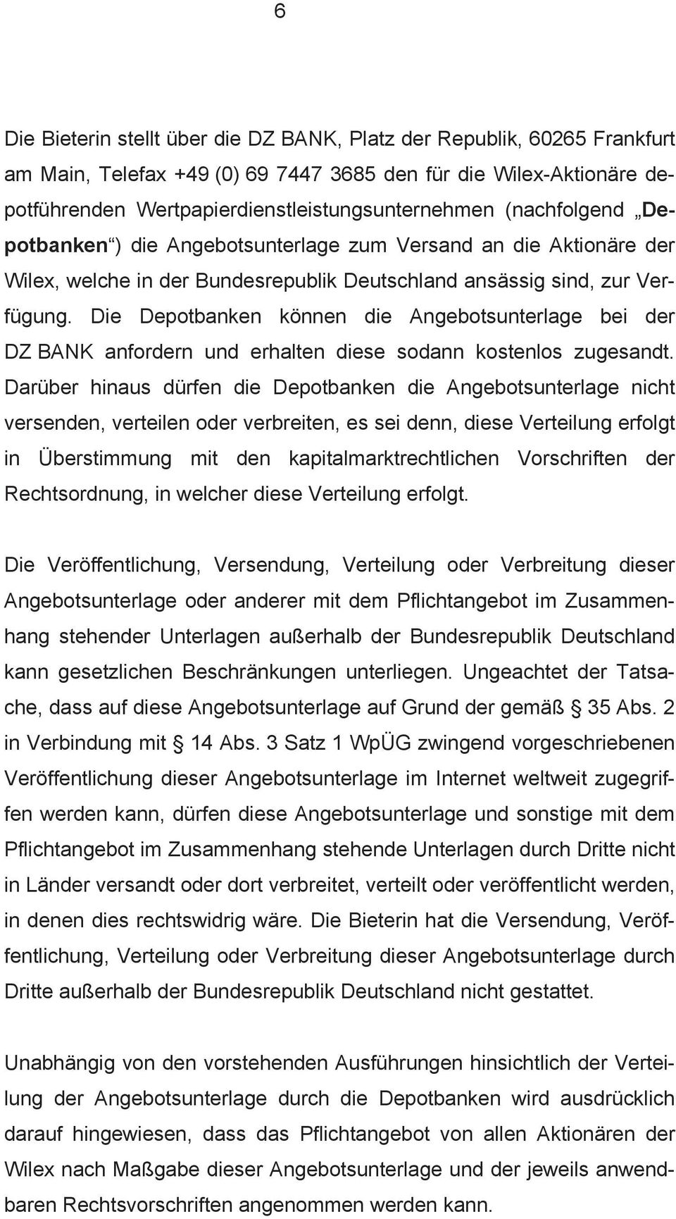 Die Depotbanken können die Angebotsunterlage bei der DZ BANK anfordern und erhalten diese sodann kostenlos zugesandt.