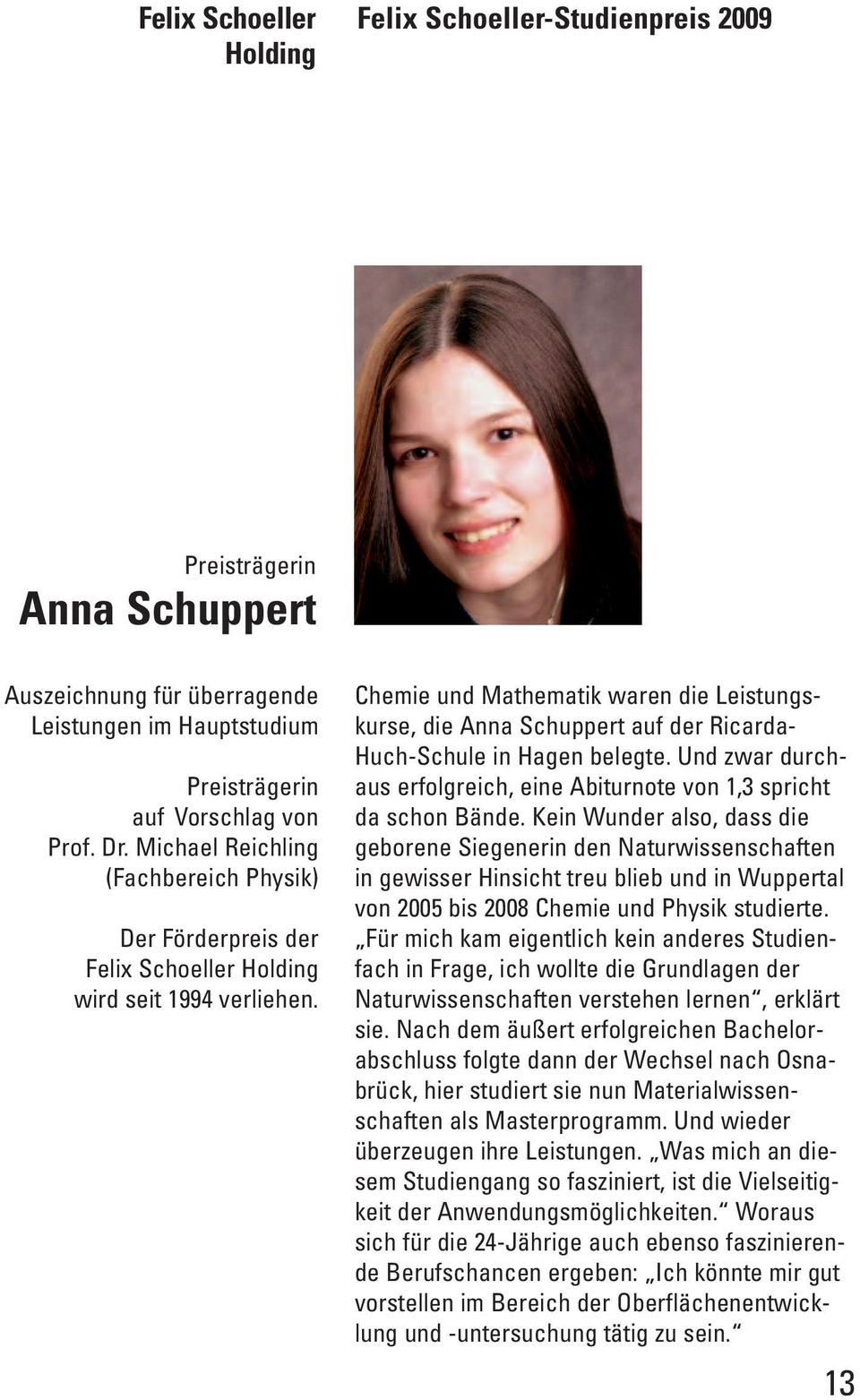 Chemie und Mathematik waren die Leistungs - kurse, die Anna Schuppert auf der Ricarda- Huch-Schule in Hagen belegte. Und zwar durchaus erfolgreich, eine Abiturnote von 1,3 spricht da schon Bände.