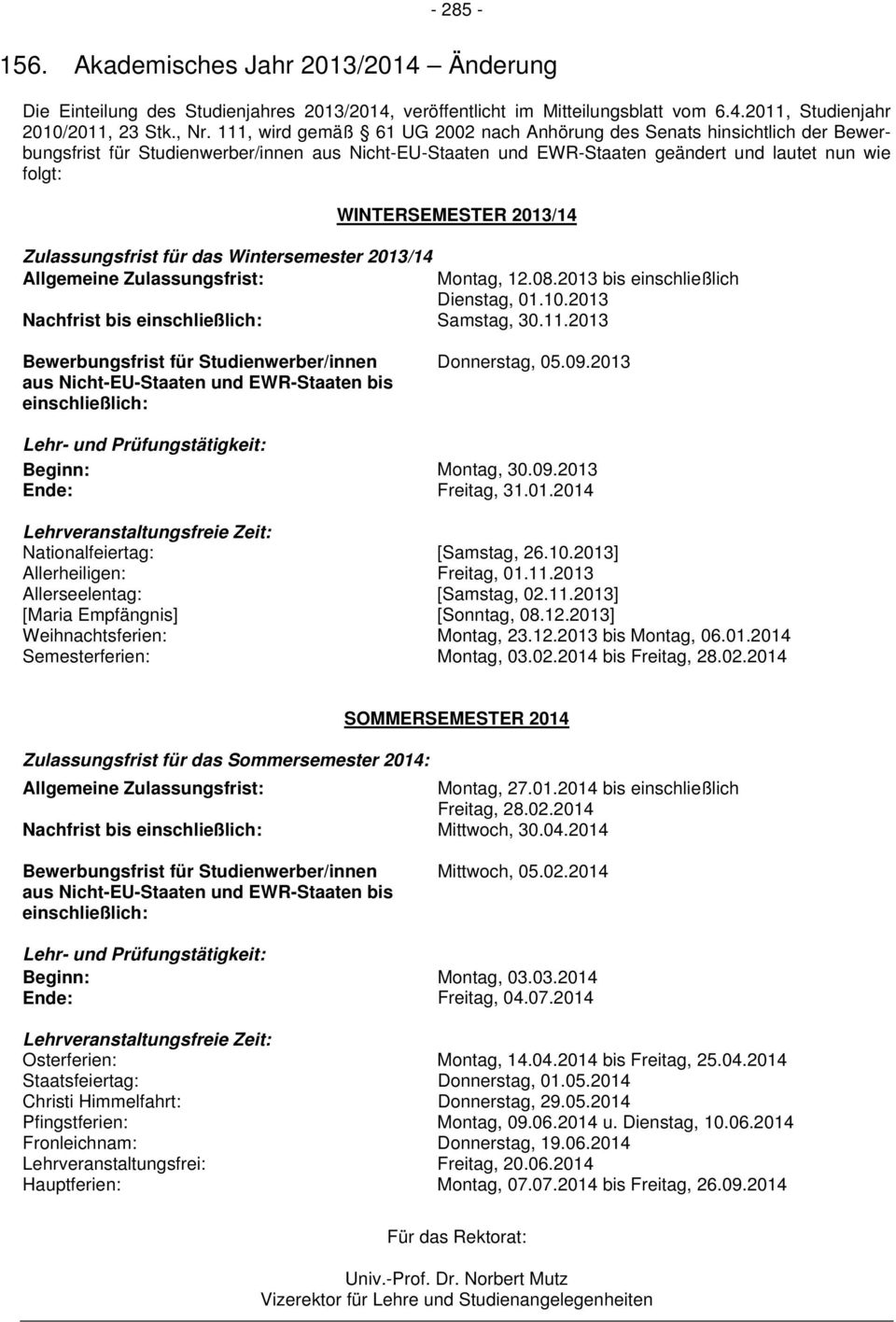 für das Wintersemester 2013/14 Allgemeine Zulassungsfrist: WINTERSEMESTER 2013/14 Montag, 12.08.2013 bis einschließlich Dienstag, 01.10.2013 Nachfrist bis einschließlich: Samstag, 30.11.