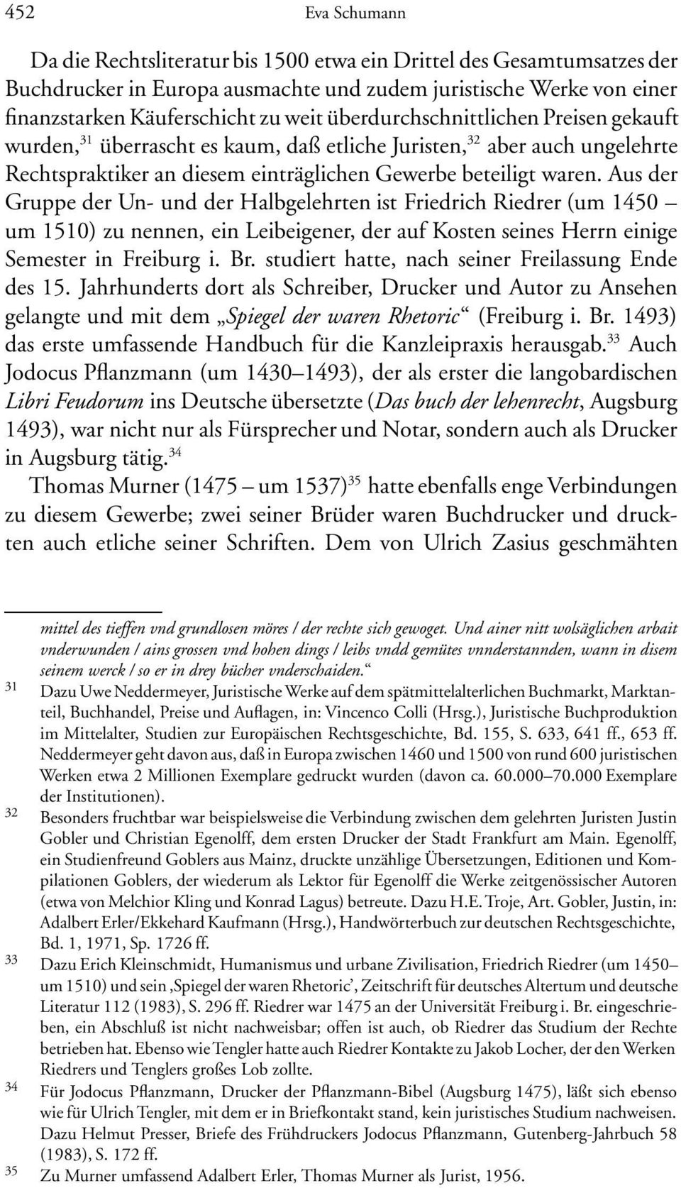 aus der Gruppe der Un- und der Halbgelehrten ist Friedrich Riedrer (um 1450 um 1510) zu nennen, ein Leibeigener, der auf Kostenseines Herrn einige Semester in Freiburg i. Br.