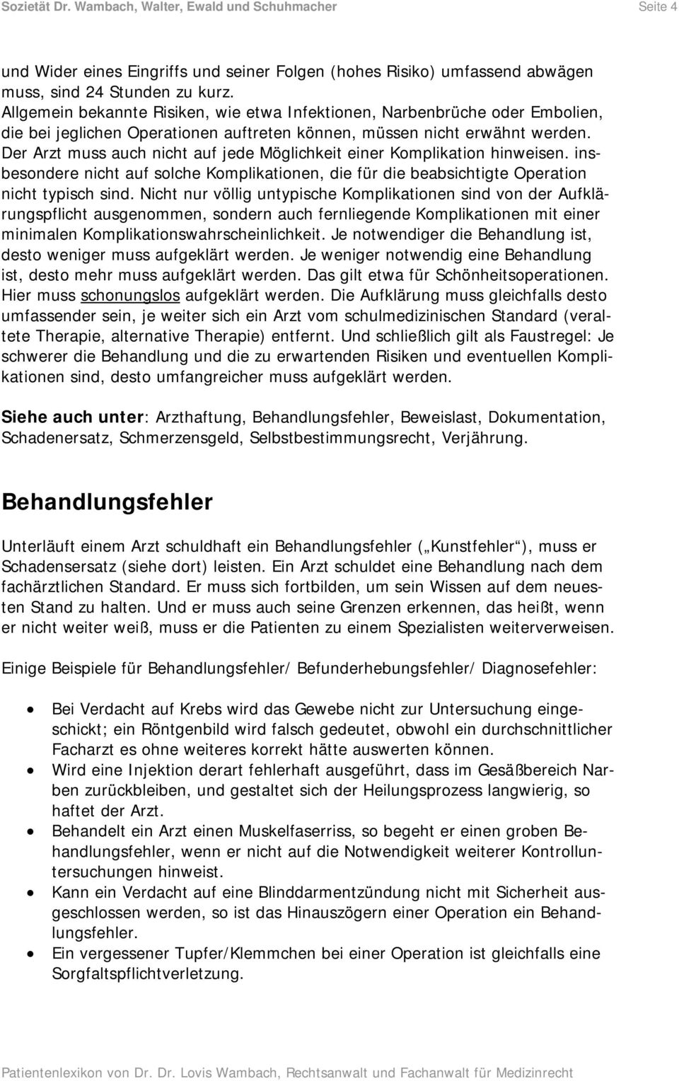 Der Arzt muss auch nicht auf jede Möglichkeit einer Komplikation hinweisen. insbesondere nicht auf solche Komplikationen, die für die beabsichtigte Operation nicht typisch sind.