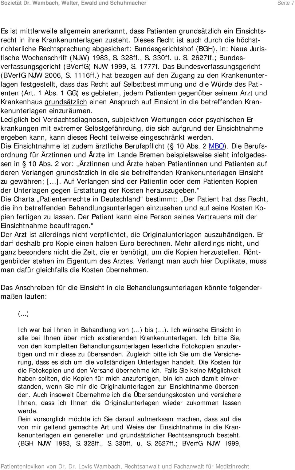; Bundesverfassungsgericht (BVerfG) NJW 1999, S. 1777f. Das Bundesverfassungsgericht (BVerfG NJW 2006, S. 1116ff.