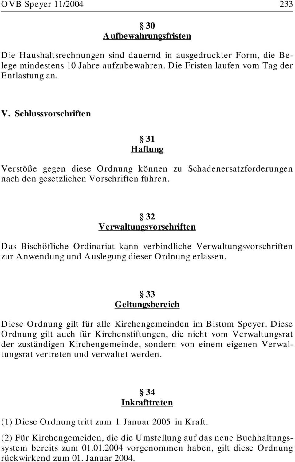 32 Verwaltungsvorschriften Das Bischöfliche Ordinariat kann verbindliche Verwaltungsvorschriften zur Anwendung und Auslegung dieser Ordnung erlassen.