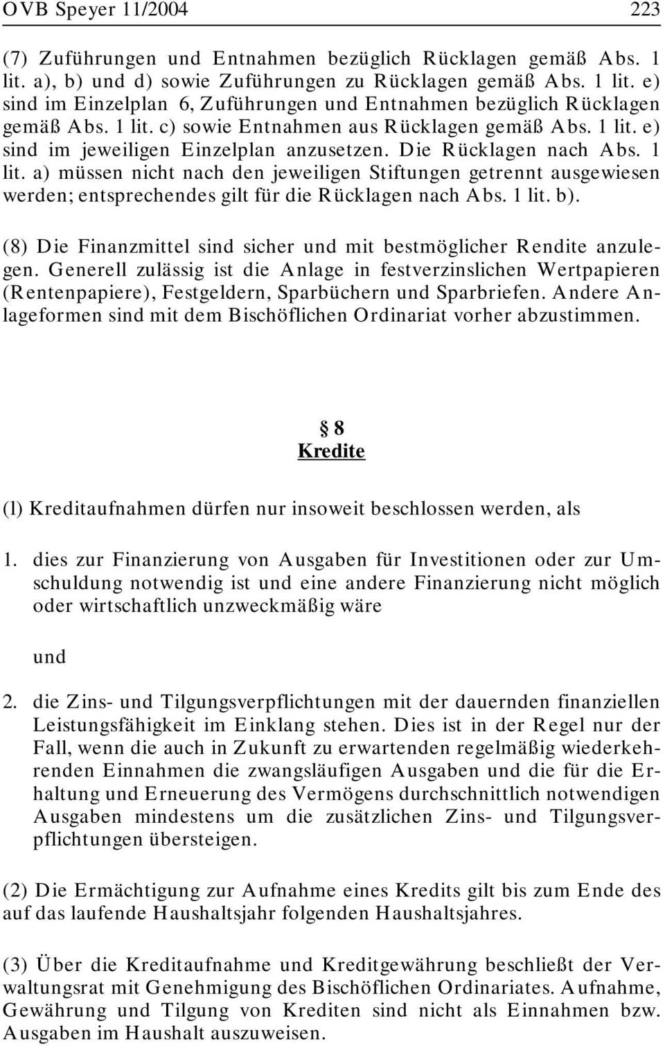 1 lit. b). (8) Die Finanzmittel sind sicher und mit bestmöglicher Rendite anzulegen.