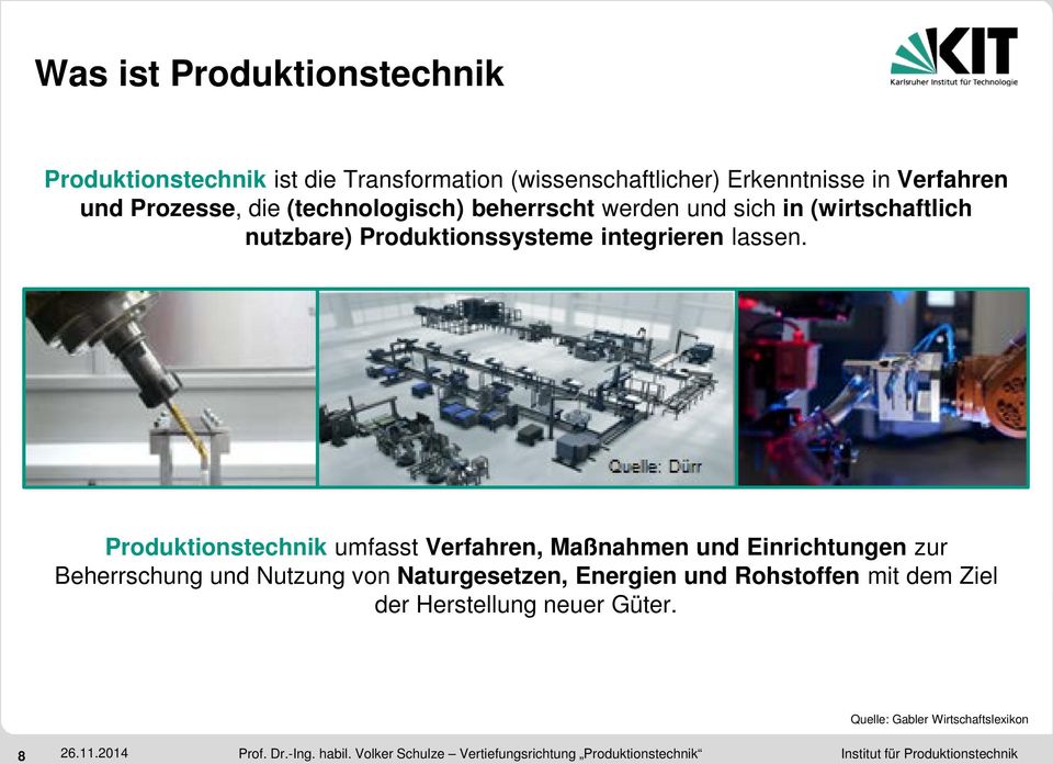 Produktionstechnik umfasst Verfahren, Maßnahmen und Einrichtungen zur Beherrschung und Nutzung von Naturgesetzen, Energien und
