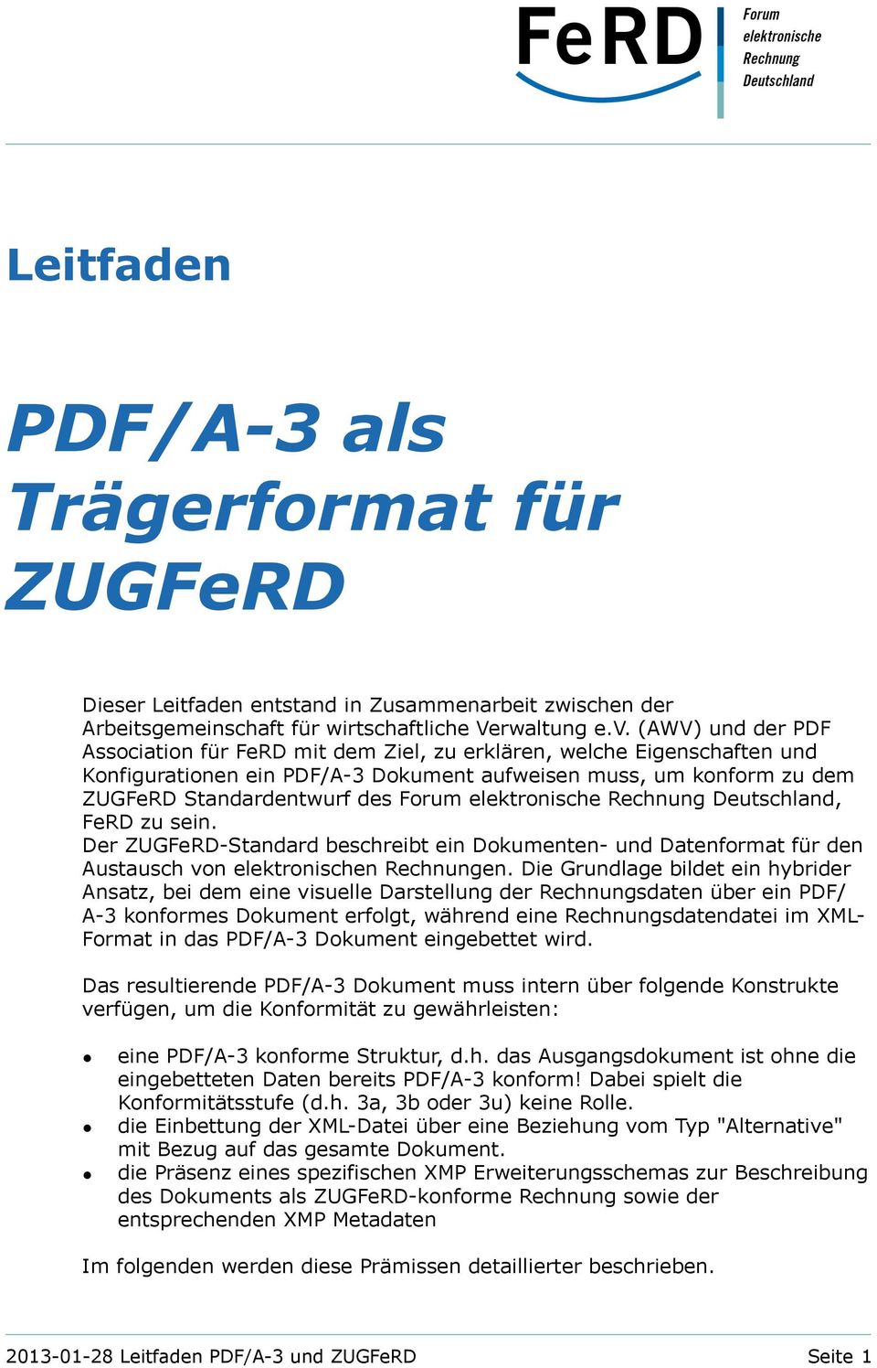 elektronische Rechnung Deutschland, FeRD zu sein. Der ZUGFeRD-Standard beschreibt ein Dokumenten- und Datenformat für den Austausch von elektronischen Rechnungen.