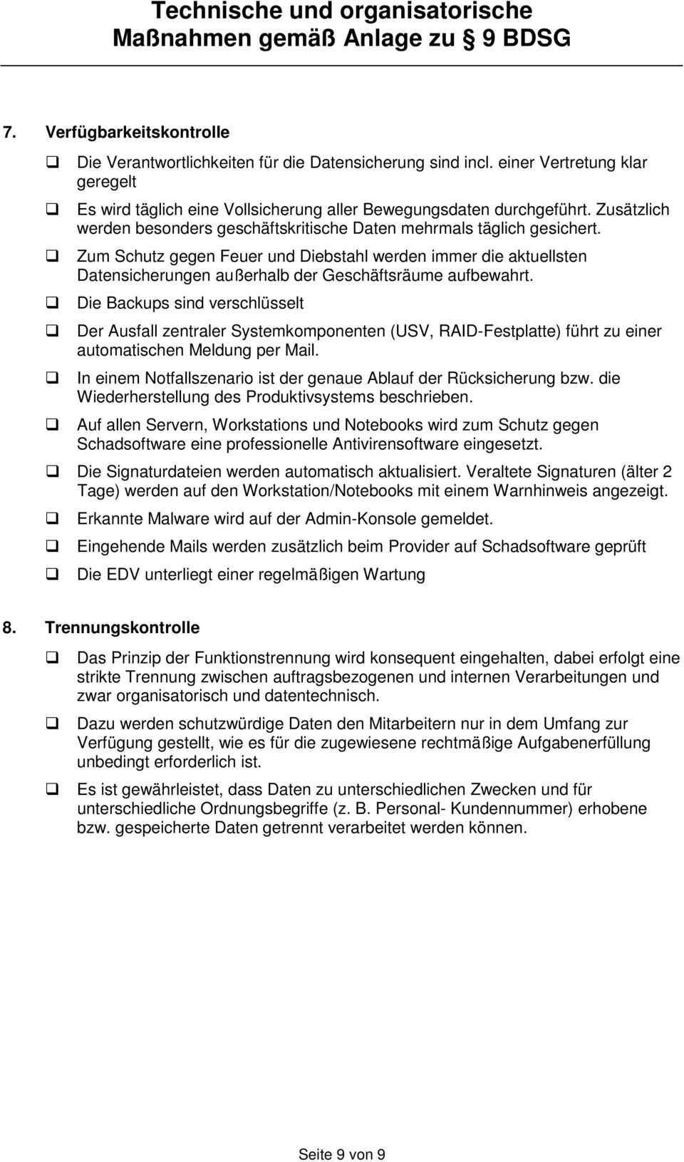 Zum Schutz gegen Feuer und Diebstahl werden immer die aktuellsten Datensicherungen außerhalb der Geschäftsräume aufbewahrt.