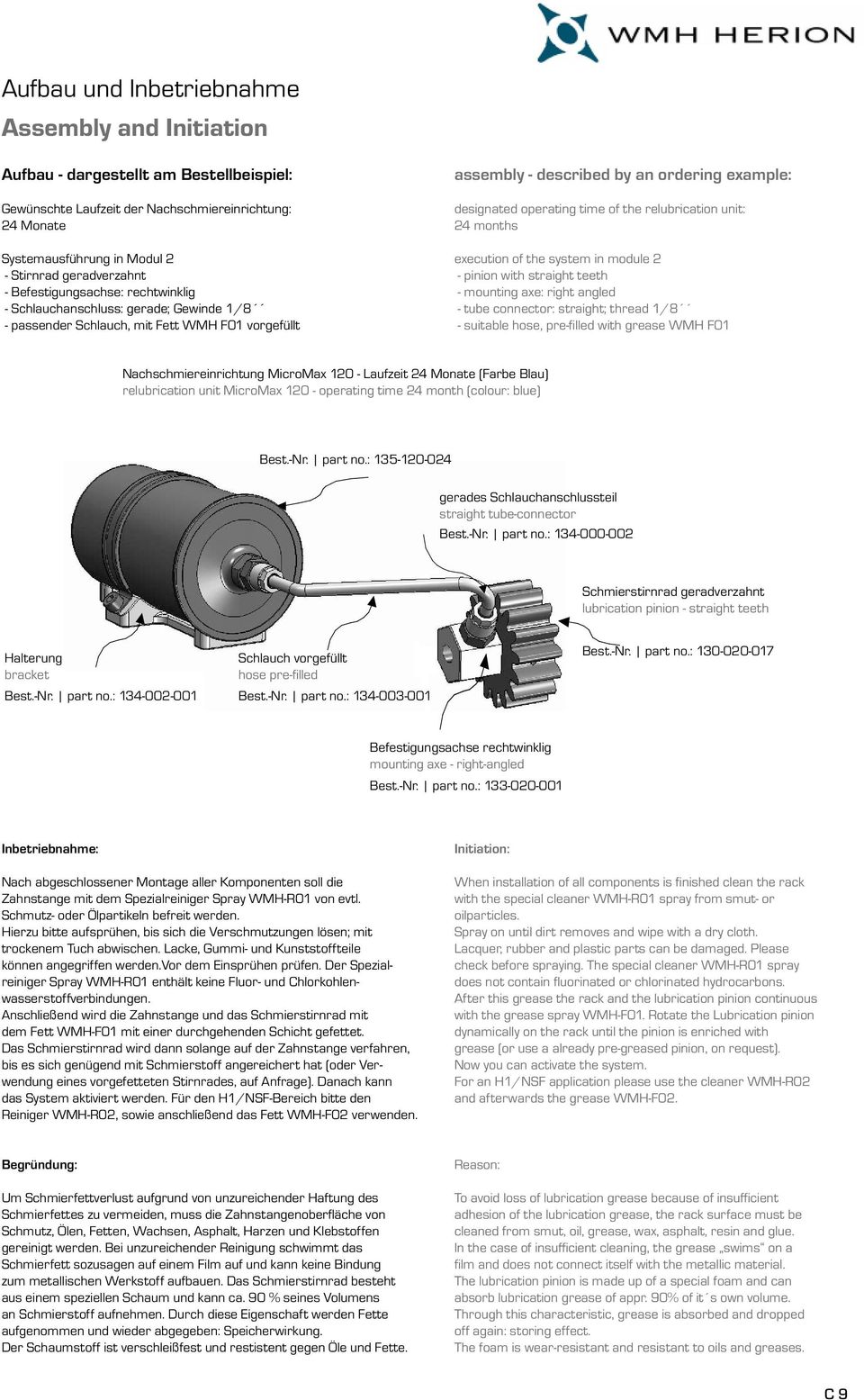 operating time of the relubrication unit: 24 months execution of the system in module 2 - pinion with straight teeth - mounting axe: right angled - tube connector: straight; thread 1/8 - suitable