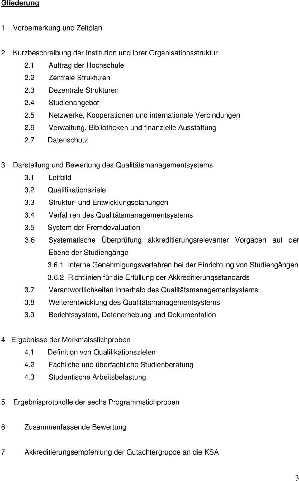 7 Datenschutz 3 Darstellung und Bewertung des Qualitätsmanagementsystems 3.1 Leitbild 3.2 Qualifikationsziele 3.3 Struktur- und Entwicklungsplanungen 3.4 Verfahren des Qualitätsmanagementsystems 3.