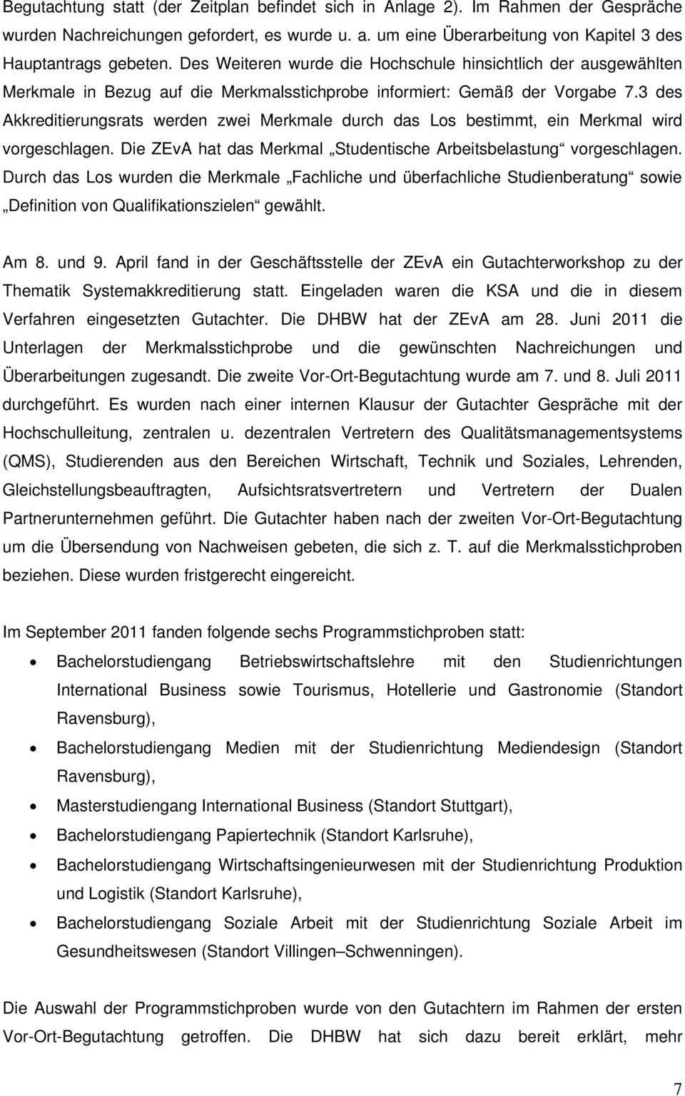 3 des Akkreditierungsrats werden zwei Merkmale durch das Los bestimmt, ein Merkmal wird vorgeschlagen. Die ZEvA hat das Merkmal Studentische Arbeitsbelastung vorgeschlagen.