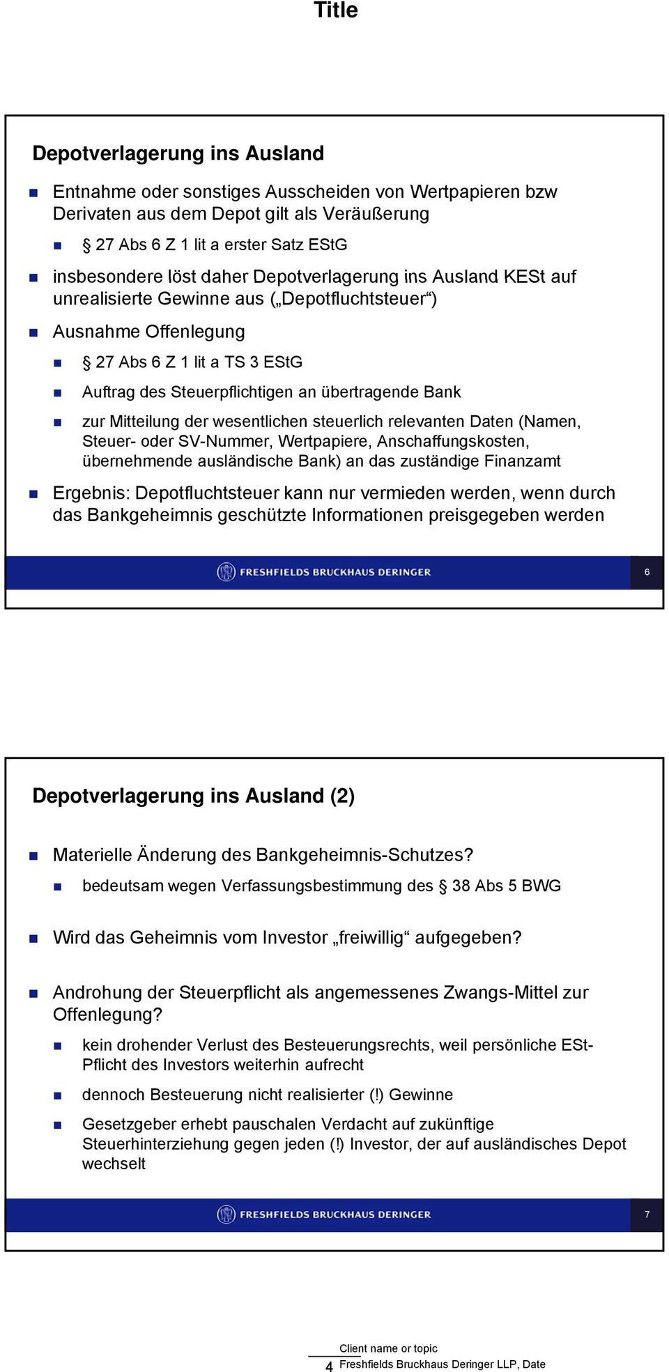 Mitteilung der wesentlichen steuerlich relevanten Daten (Namen, Steuer- oder SV-Nummer, Wertpapiere, Anschaffungskosten, übernehmende ausländische Bank) an das zuständige Finanzamt Ergebnis: