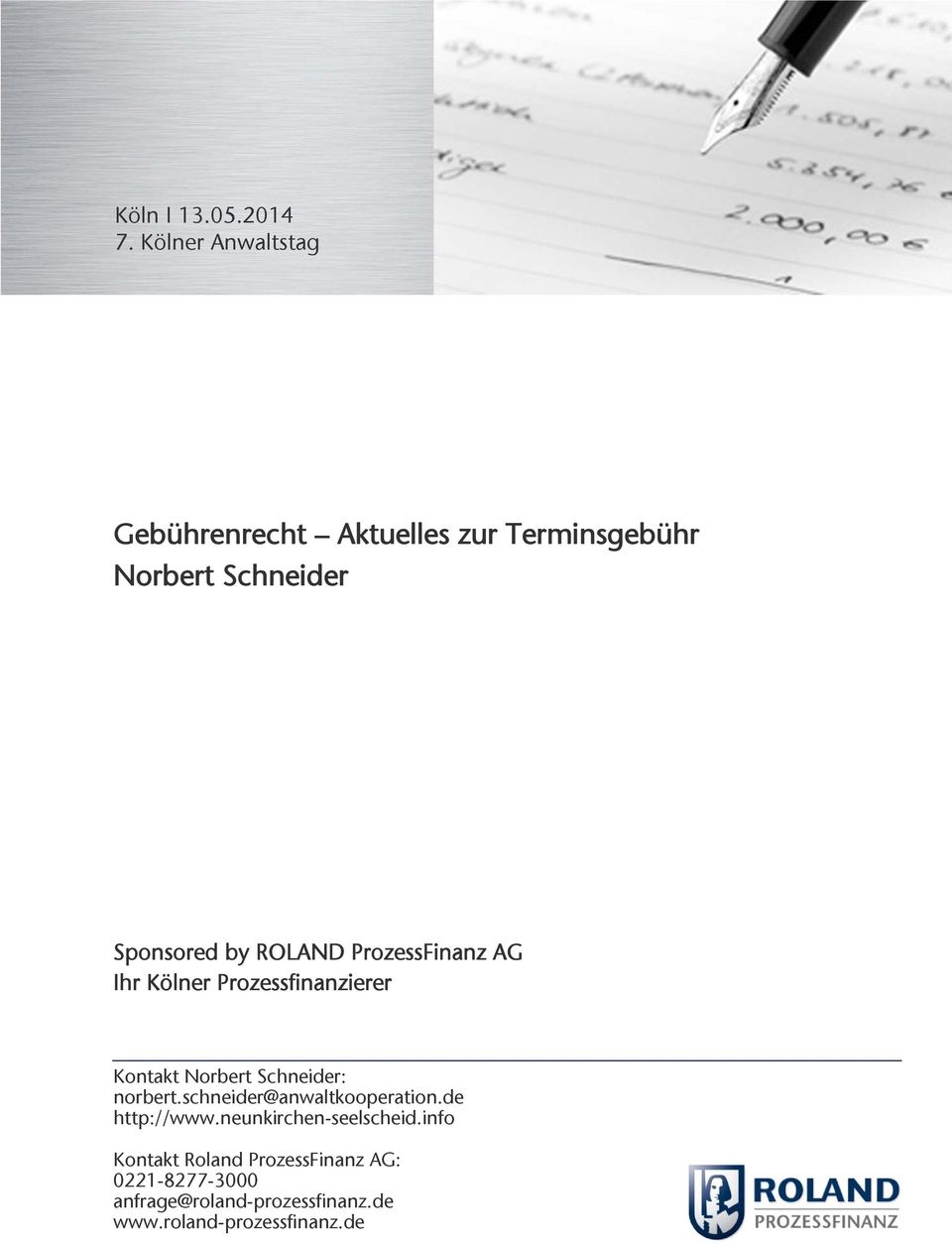 ROLAND ProzessFinanz AG Ihr Kölner Prozessfinanzierer Kontakt Norbert Schneider: norbert.