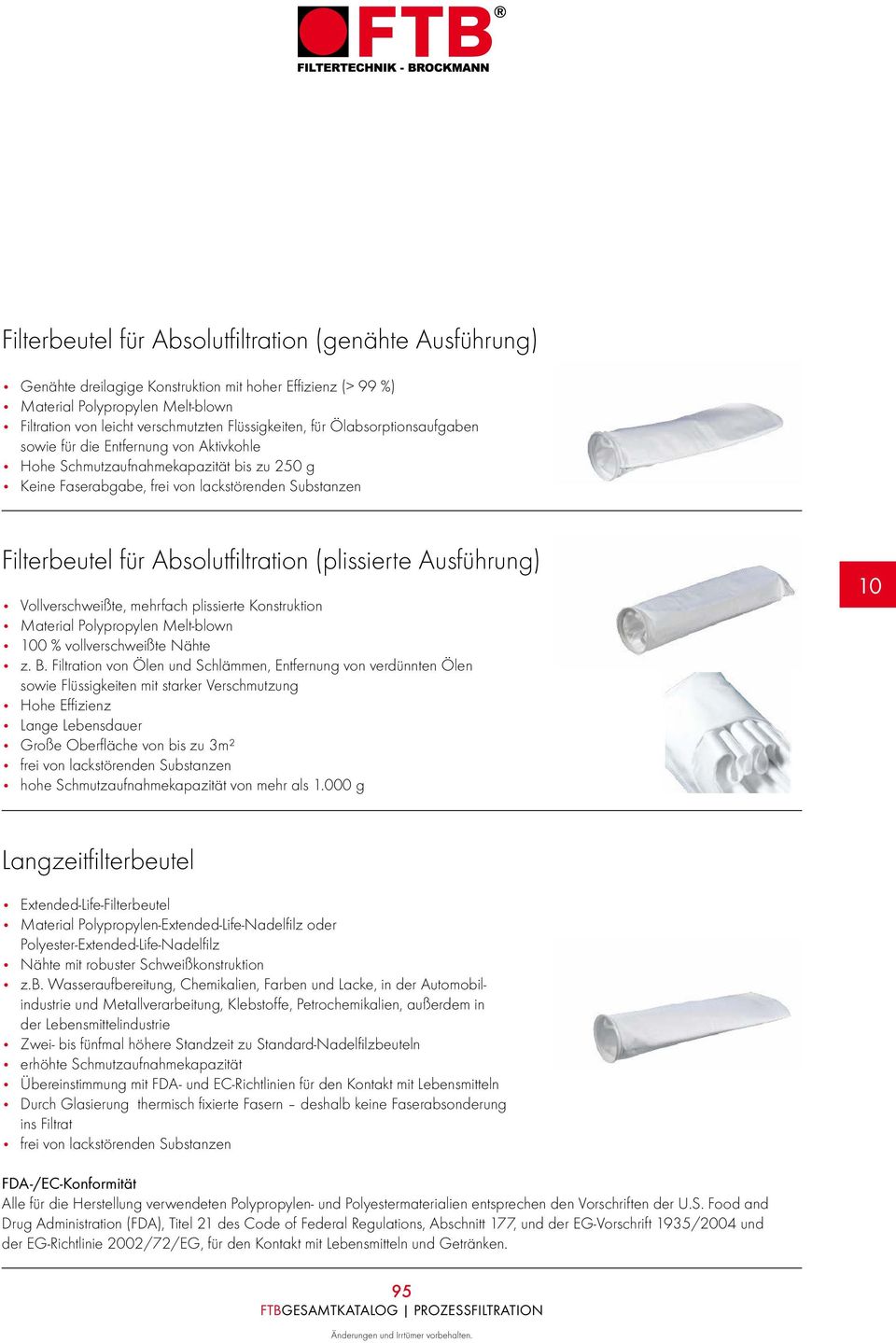 Absolutfiltration (plissierte Ausführung) Vollverschweißte, mehrfach plissierte Konstruktion Material Polypropylen Melt-blown 100 % vollverschweißte Nähte z. B.