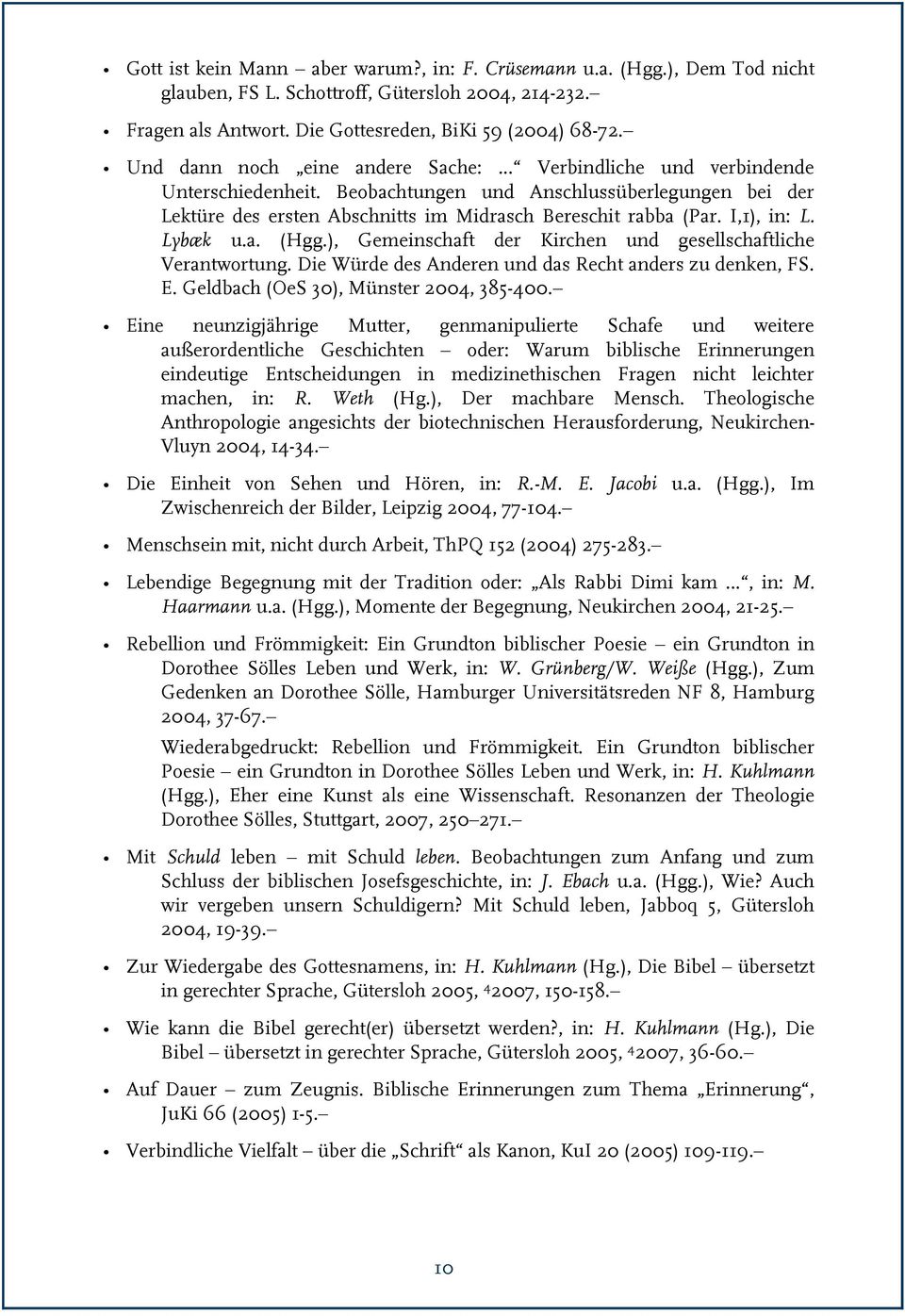 I,1), in: L. Lybæk u.a. (Hgg.), Gemeinschaft der Kirchen und gesellschaftliche Verantwortung. Die Würde des Anderen und das Recht anders zu denken, FS. E. Geldbach (OeS 30), Münster 2004, 385-400.