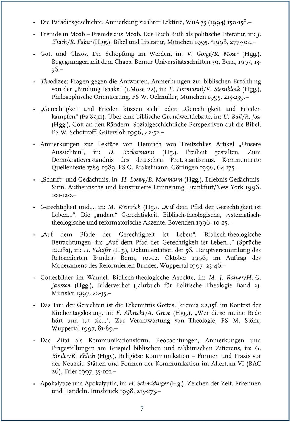Berner Universitätsschriften 39, Bern, 1995, 13-36. Theodizee: Fragen gegen die Antworten. Anmerkungen zur biblischen Erzählung von der Bindung Isaaks (1.Mose 22), in: F. Hermanni/V. Steenblock (Hgg.