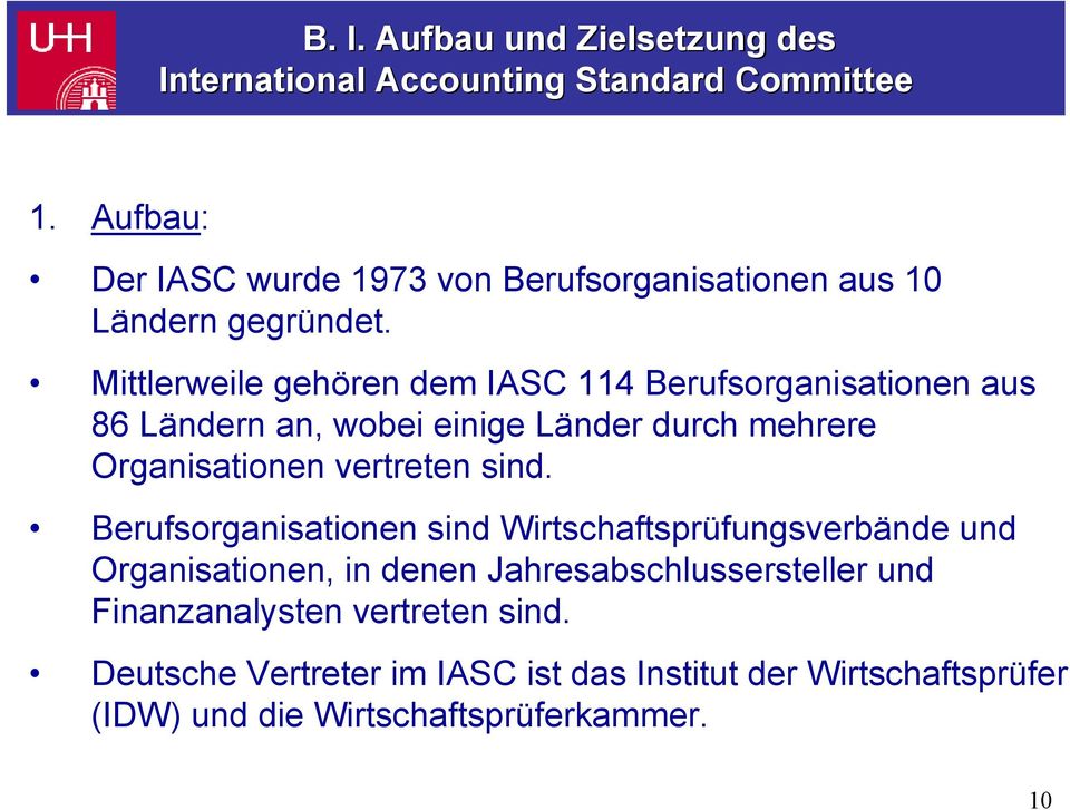 Mittlerweile gehören dem IASC 114 Berufsorganisationen aus 86 Ländern an, wobei einige Länder durch mehrere Organisationen vertreten sind.