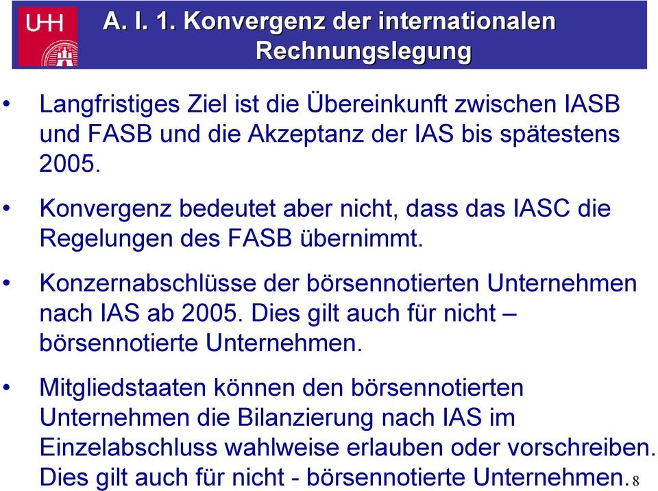 spätestens 2005. Konvergenz bedeutet aber nicht, dass das IASC die Regelungen des FASB übernimmt.