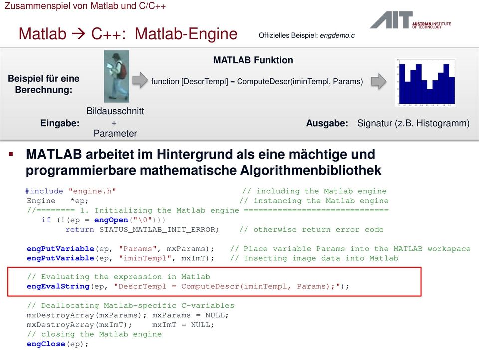 und programmierbare mathematische Algorithmenbibliothek #include "engine.h" // including the Matlab engine Engine *ep; // instancing the Matlab engine //======== 1.