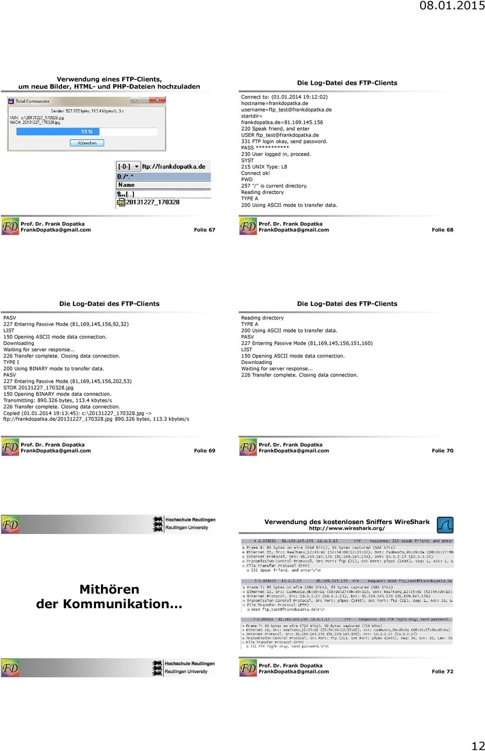 PWD 257 "/" is current directory. Reading directory TYPE A 200 Using ASCII mode to transfer data. Die Log-Datei des FTP-Clients FrankDopatka@gmail.com Folie 67 FrankDopatka@gmail.