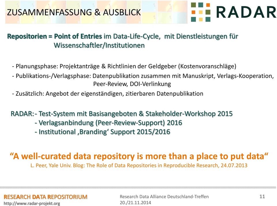 der eigenständigen, zitierbaren Datenpublikation RADAR:- Test-System mit Basisangeboten & Stakeholder-Workshop 2015 - Verlagsanbindung (Peer-Review-Support) 2016 - Institutional