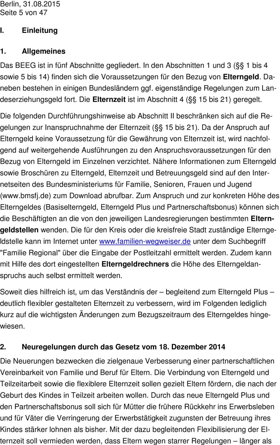 eigenständige Regelungen zum Landeserziehungsgeld fort. Die Elternzeit ist im Abschnitt 4 ( 15 bis 21) geregelt.