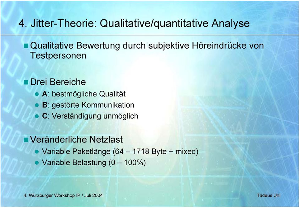 Qualität B: gestörte Kommunikation C: Verständigung unmöglich Veränderliche