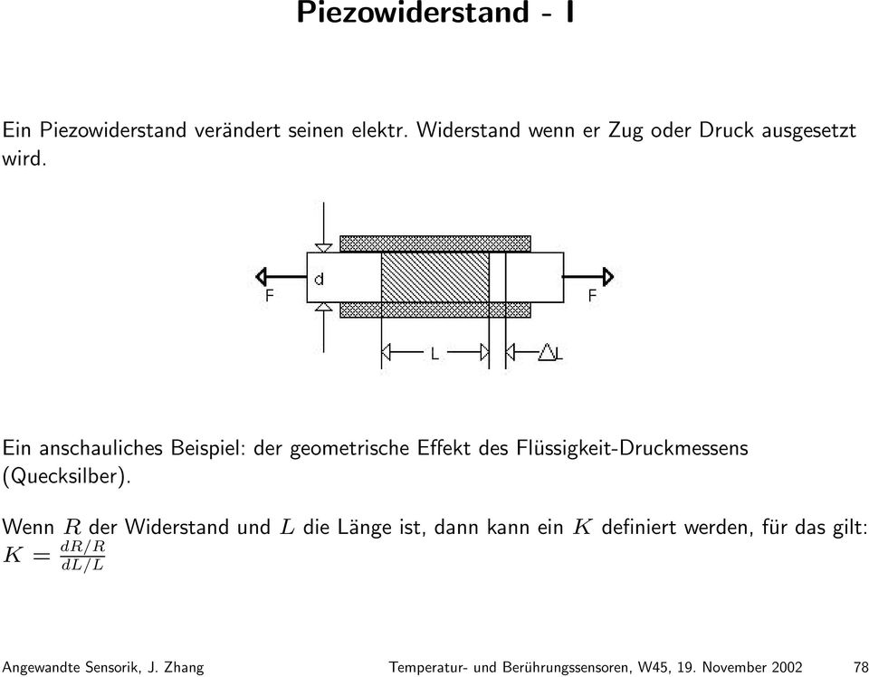 Ein anschauliches Beispiel: der geometrische Effekt des Flüssigkeit-Druckmessens (Quecksilber).