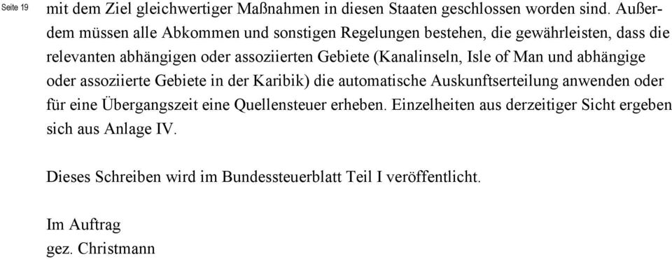 (Kanalinseln, Isle of Man und abhängige oder assoziierte Gebiete in der Karibik) die automatische Auskunftserteilung anwenden oder für eine