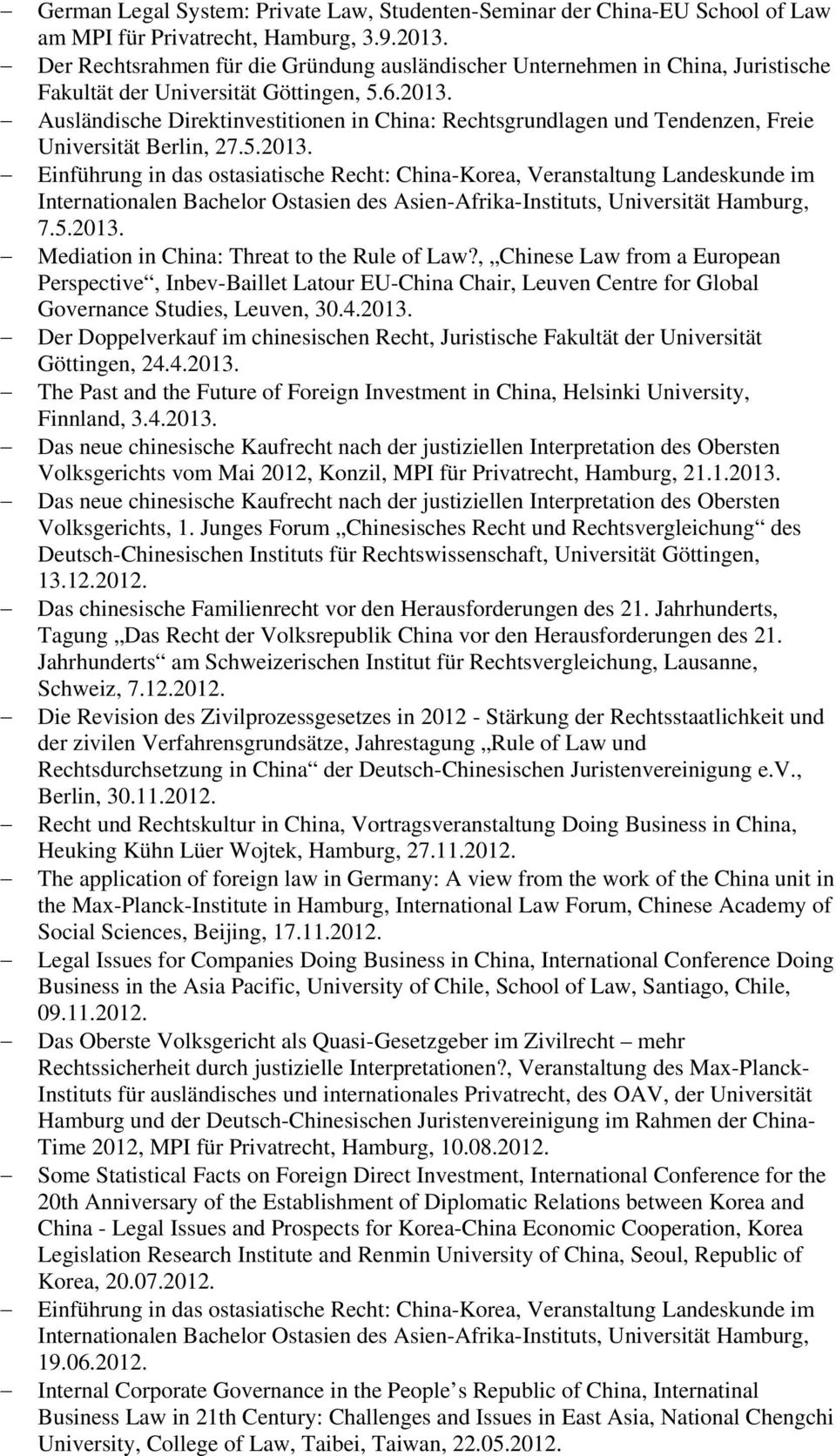 Ausländische Direktinvestitionen in China: Rechtsgrundlagen und Tendenzen, Freie Universität Berlin, 27.5.2013. 7.5.2013. Mediation in China: Threat to the Rule of Law?