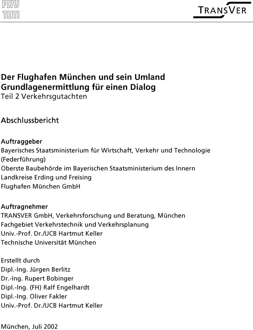 Auftragnehmer TRANSVER GmbH, Verkehrsforschung und Beratung, München Fachgebiet Verkehrstechnik und Verkehrsplanung Univ.-Prof. Dr.