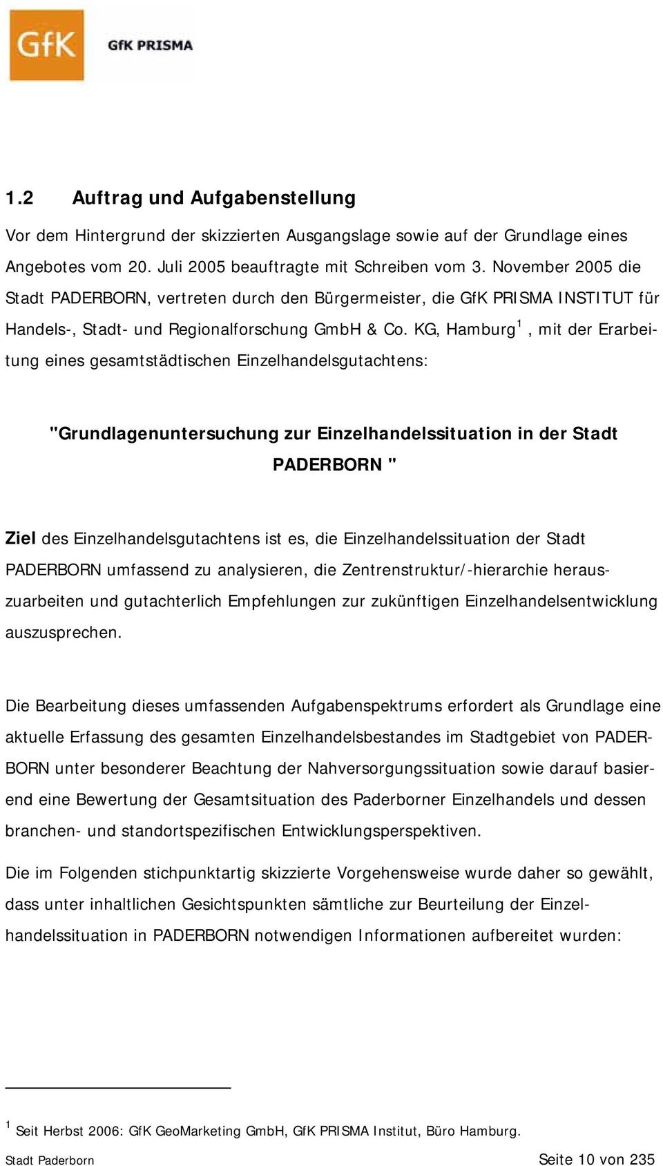 KG, Hamburg 1, mit der Erarbeitung eines gesamtstädtischen Einzelhandelsgutachtens: "Grundlagenuntersuchung zur Einzelhandelssituation in der Stadt PADERBORN " Ziel des Einzelhandelsgutachtens ist