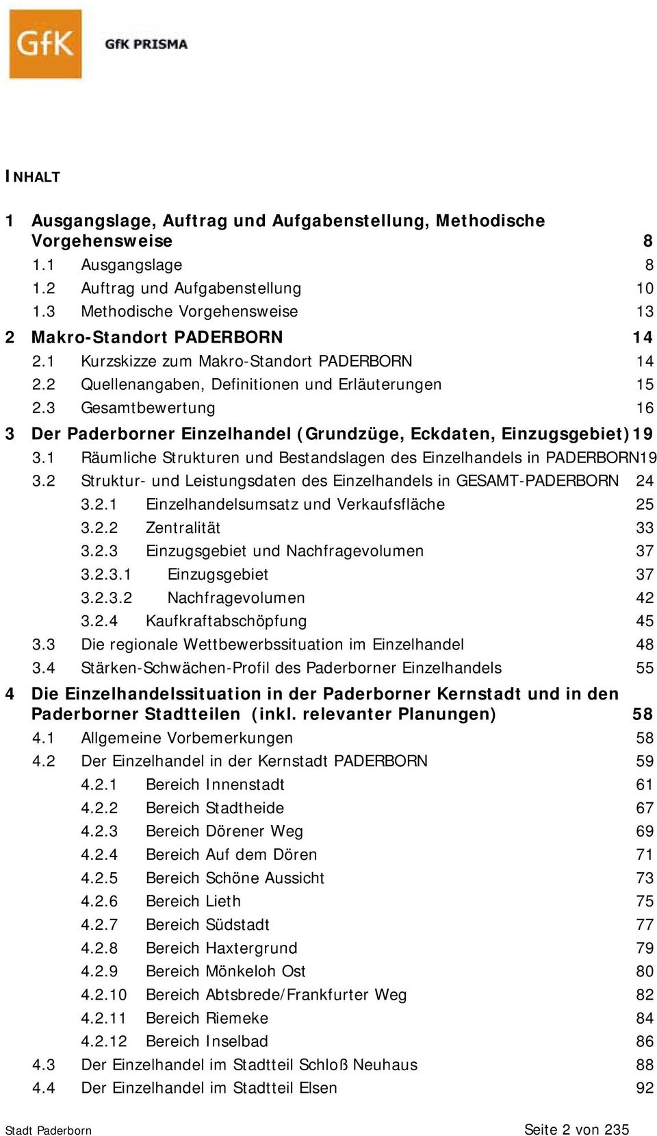 3 Gesamtbewertung 16 3 Der Paderborner Einzelhandel (Grundzüge, Eckdaten, Einzugsgebiet) 19 3.1 Räumliche Strukturen und Bestandslagen des Einzelhandels in PADERBORN19 3.