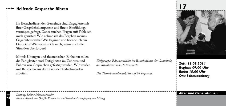 Mittels Übungen und theoretischen Einheiten sollen die Fähigkeiten und Fertigkeiten im Zuhören und Führen von Gesprächen gefestigt werden.