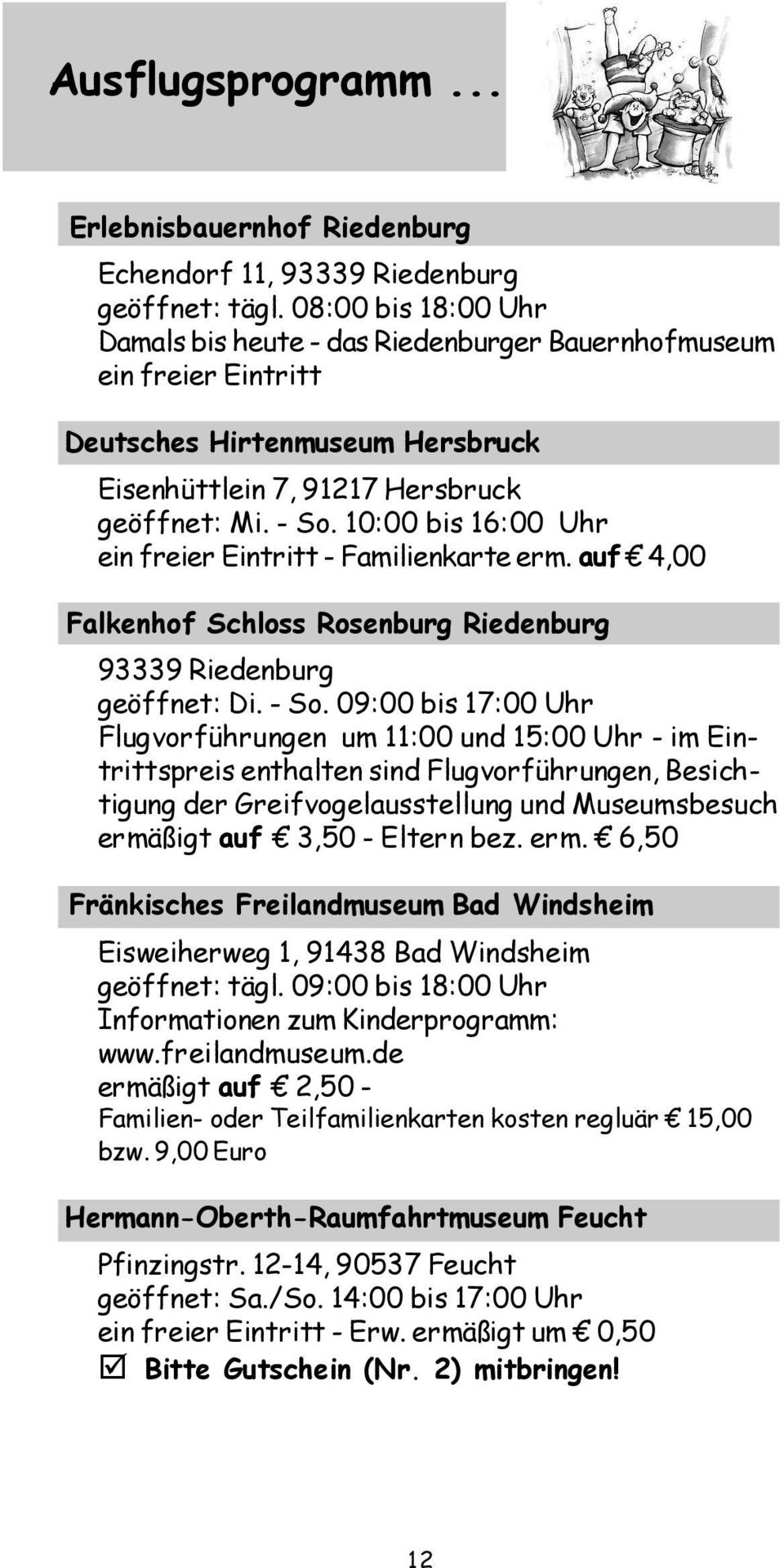 10:00 bis 16:00 Uhr ein freier Eintritt - Familienkarte erm. auf 4,00 Falkenhof Schloss Rosenburg Riedenburg 93339 Riedenburg geöffnet: Di. - So.
