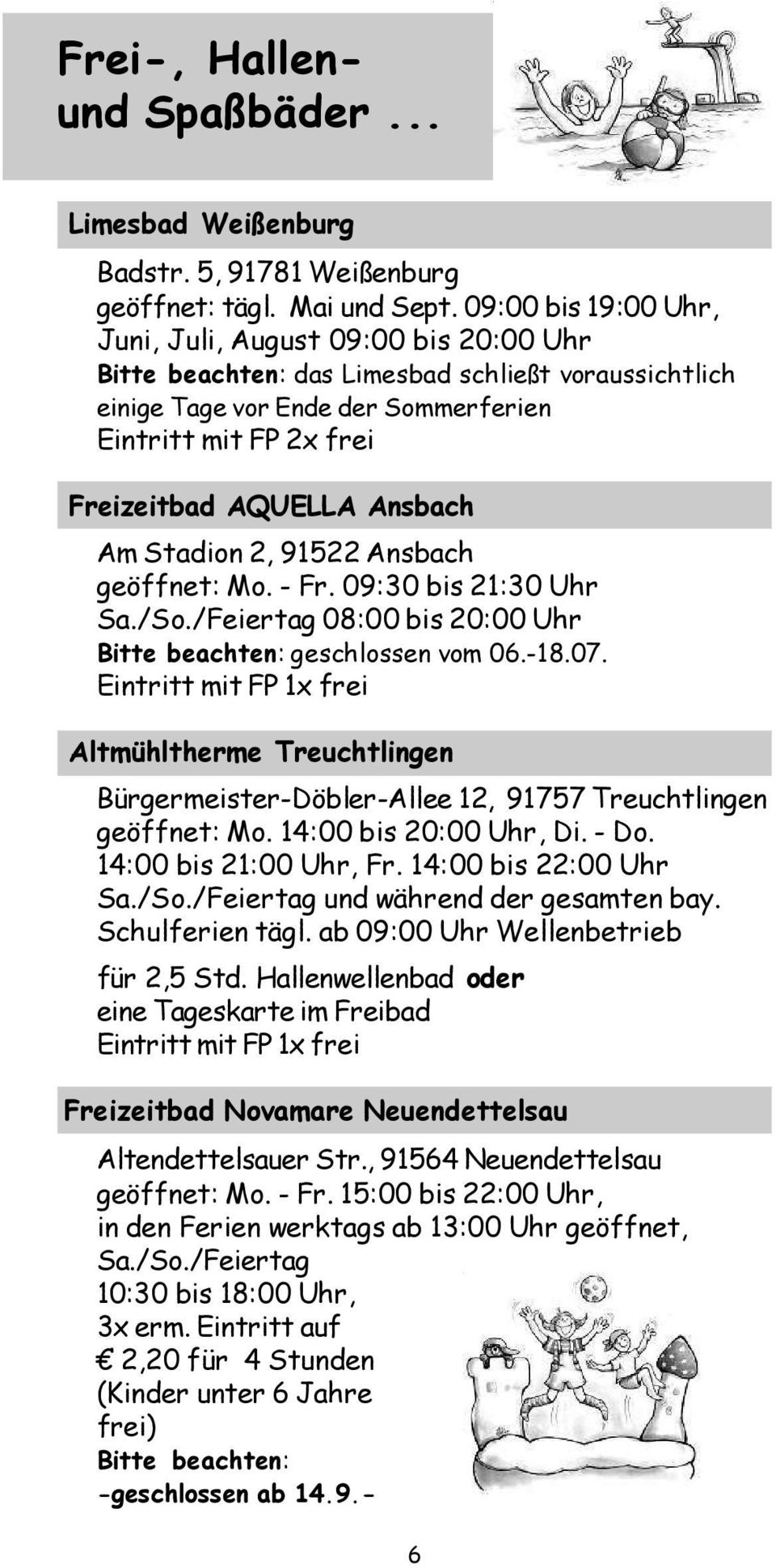 Ansbach Am Stadion 2, 91522 Ansbach geöffnet: Mo. - Fr. 09:30 bis 21:30 Uhr Sa./So./Feiertag 08:00 bis 20:00 Uhr Bitte beachten: geschlossen vom 06.-18.07.