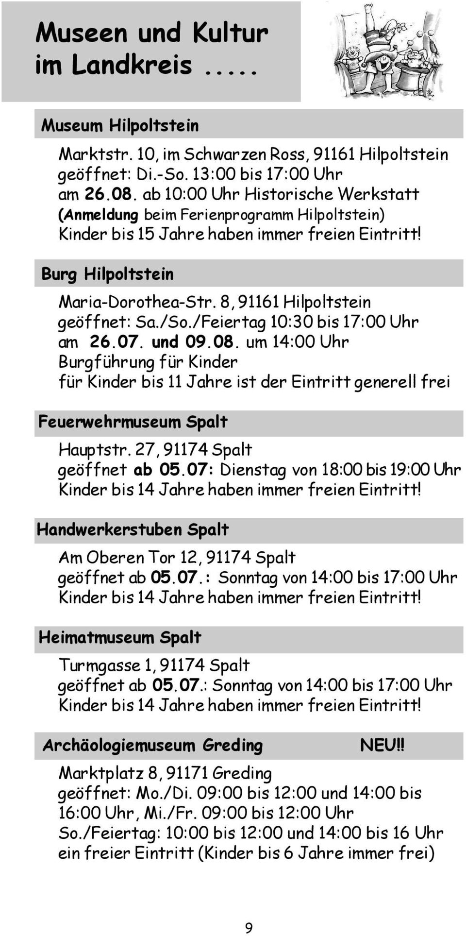 8, 91161 Hilpoltstein geöffnet: Sa./So./Feiertag 10:30 bis 17:00 Uhr am 26.07. und 09.08.