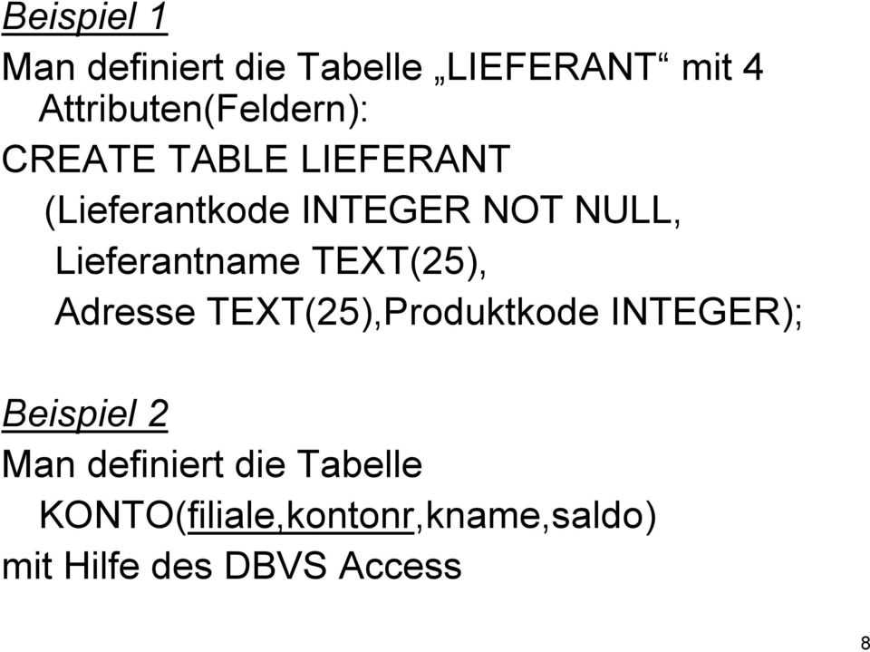 NULL, Lieferantname TEXT(25), Adresse TEXT(25),Produktkode INTEGER);