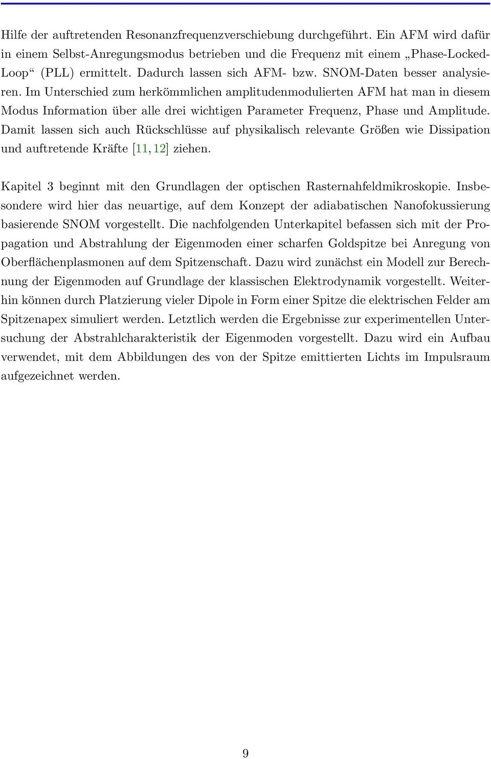 Im Unterschied zum herkömmlichen amplitudenmodulierten AFM hat man in diesem Modus Information über alle drei wichtigen Parameter Frequenz, Phase und Amplitude.