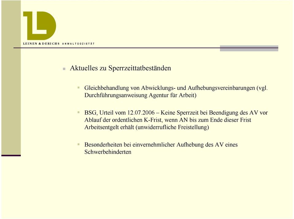 2006 Keine Sperrzeit bei Beendigung des AV vor Ablauf der ordentlichen K-Frist, wenn AN bis zum Ende