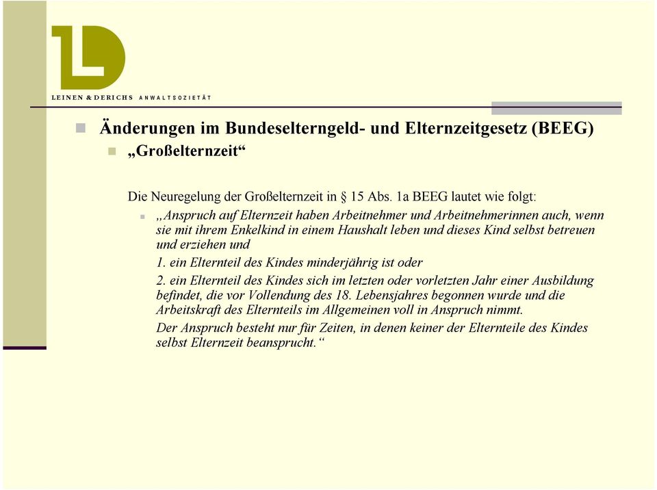 betreuen und erziehen und 1. ein Elternteil des Kindes minderjährig ist oder 2.